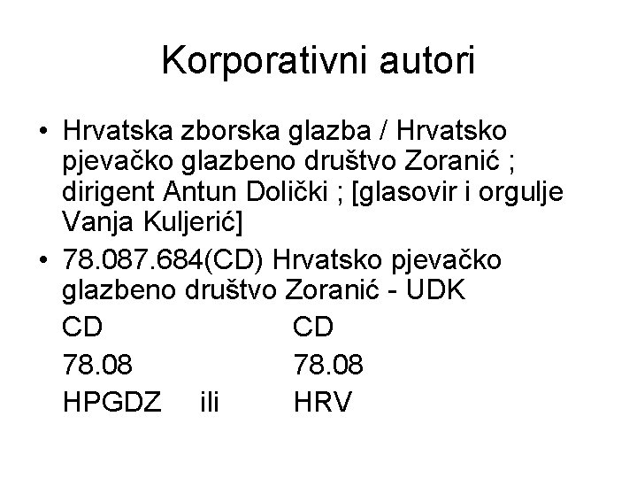 Korporativni autori • Hrvatska zborska glazba / Hrvatsko pjevačko glazbeno društvo Zoranić ; dirigent