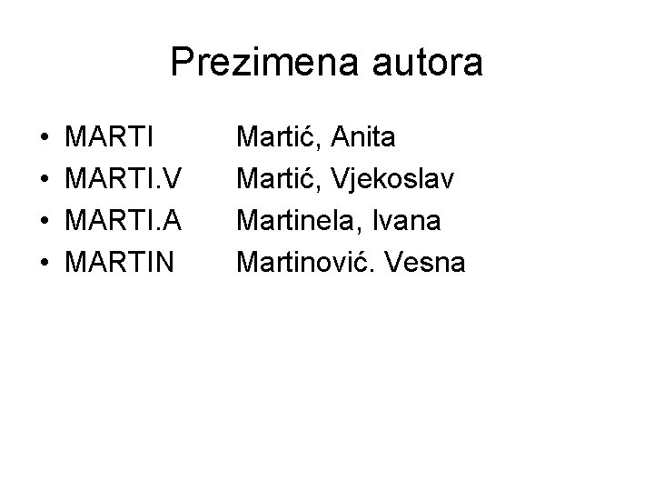 Prezimena autora • • MARTI. V MARTI. A MARTIN Martić, Anita Martić, Vjekoslav Martinela,
