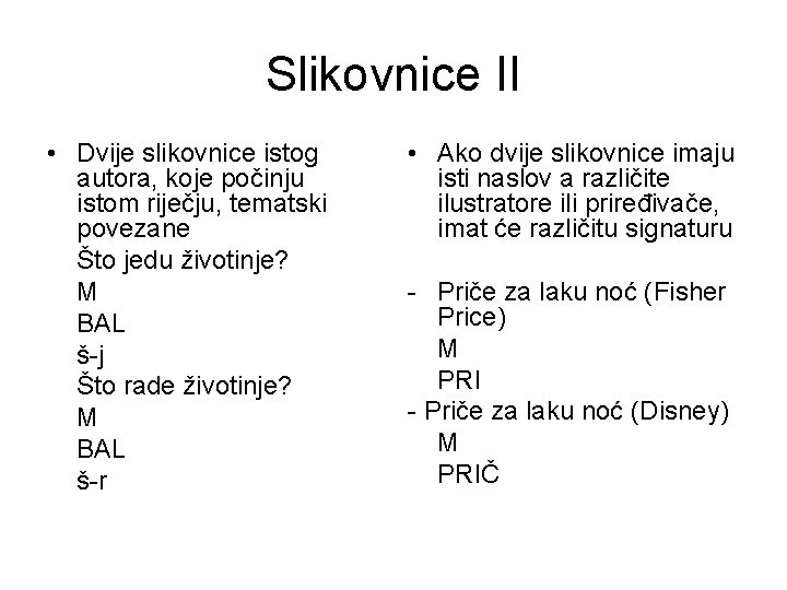 Slikovnice II • Dvije slikovnice istog autora, koje počinju istom riječju, tematski povezane Što