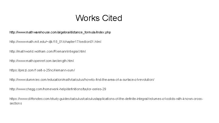 Works Cited http: //www. mathwarehouse. com/algebra/distance_formula/index. php http: //www-math. mit. edu/~djk/18_01/chapter 17/section 01. html