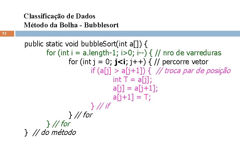 Classificação de Dados Método da Bolha - Bubblesort 13 public static void bubble. Sort(int