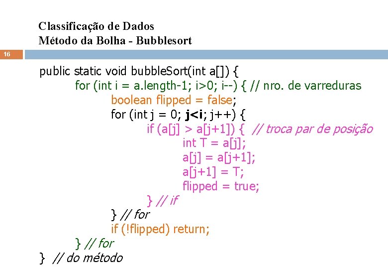 Classificação de Dados Método da Bolha - Bubblesort 16 public static void bubble. Sort(int