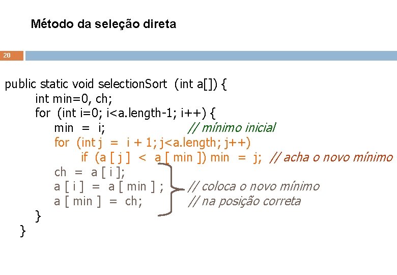 Método da seleção direta 20 public static void selection. Sort (int a[]) { int