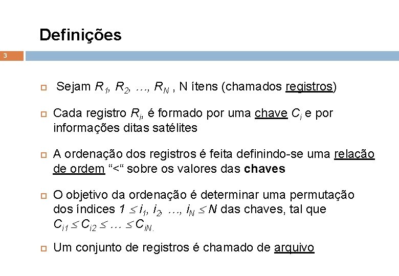 Definições 3 Sejam R 1, R 2, …, RN , N ítens (chamados registros)