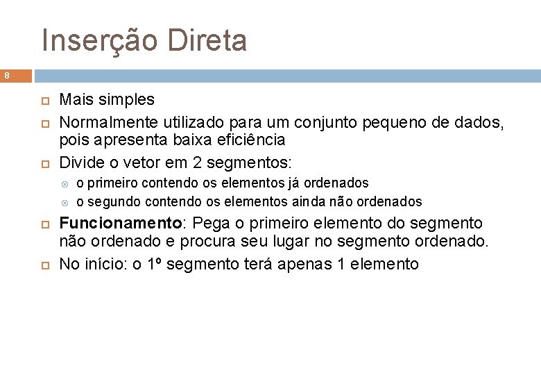 Inserção Direta 8 Mais simples Normalmente utilizado para um conjunto pequeno de dados, pois