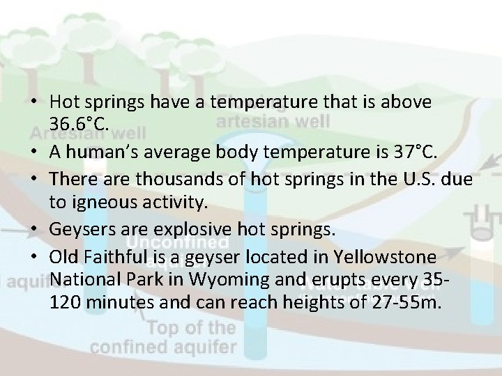  • Hot springs have a temperature that is above 36. 6°C. • A