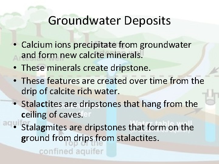 Groundwater Deposits • Calcium ions precipitate from groundwater and form new calcite minerals. •