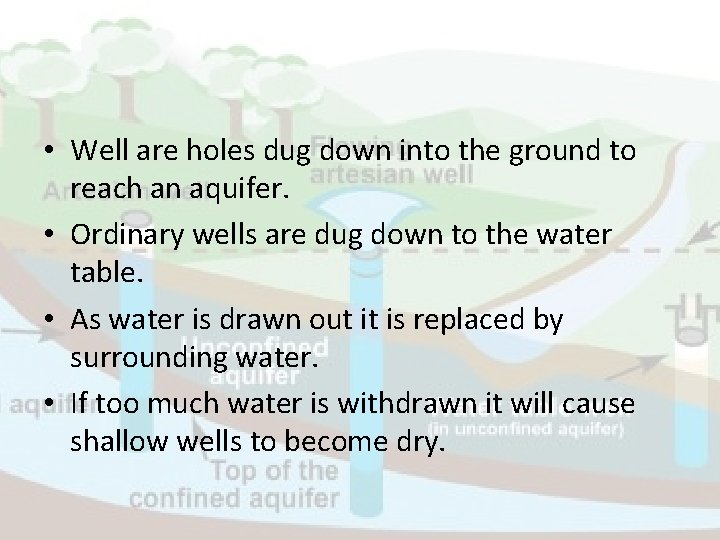  • Well are holes dug down into the ground to reach an aquifer.