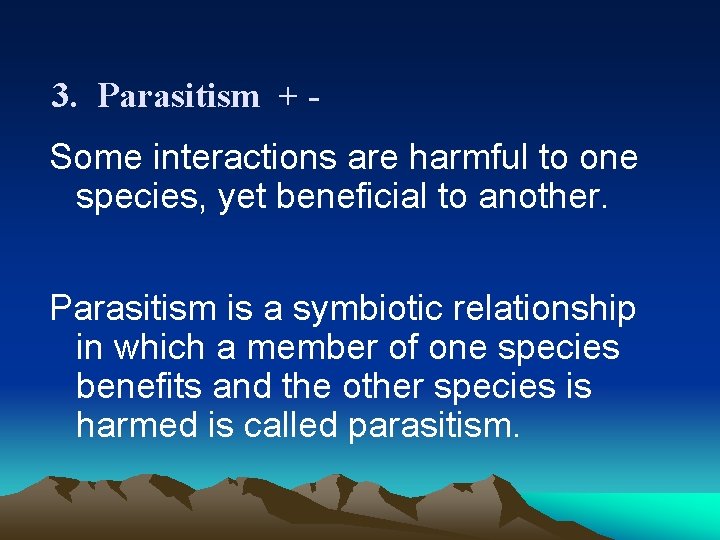 3. Parasitism + Some interactions are harmful to one species, yet beneficial to another.