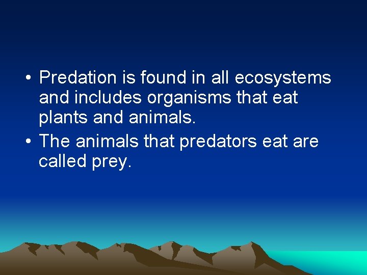  • Predation is found in all ecosystems and includes organisms that eat plants