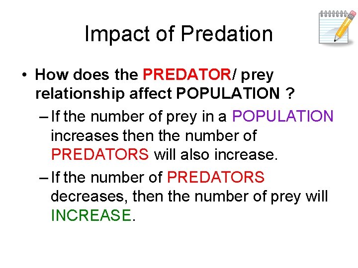 Impact of Predation • How does the PREDATOR/ prey relationship affect POPULATION ? –