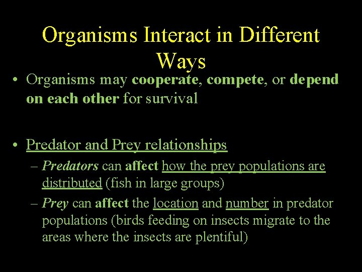 Organisms Interact in Different Ways • Organisms may cooperate, compete, or depend on each