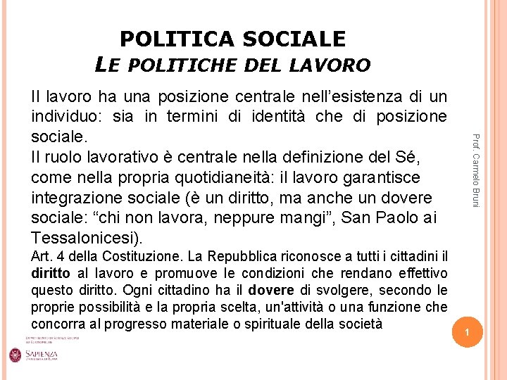 POLITICA SOCIALE LE POLITICHE DEL LAVORO Art. 4 della Costituzione. La Repubblica riconosce a
