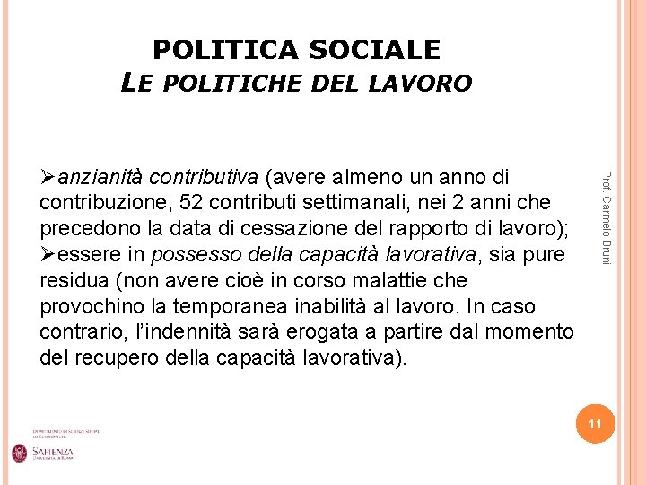 POLITICA SOCIALE LE POLITICHE DEL LAVORO Prof. Carmelo Bruni Øanzianità contributiva (avere almeno un