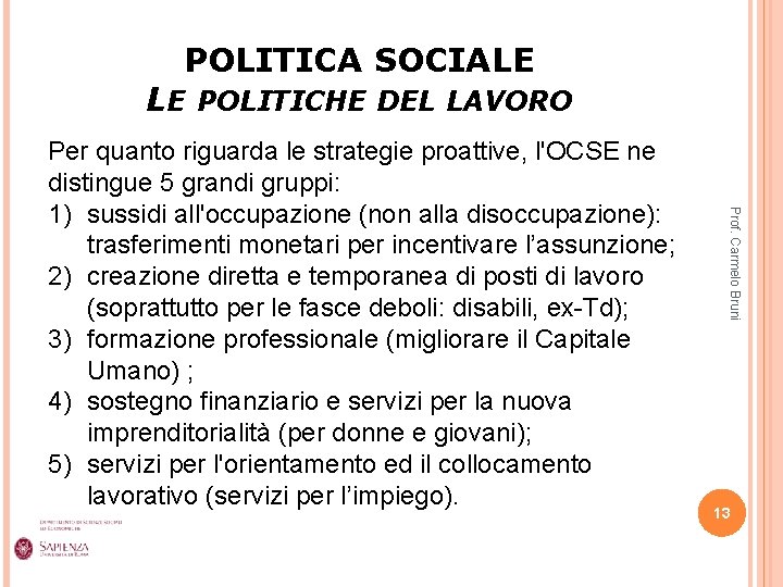 POLITICA SOCIALE LE POLITICHE DEL LAVORO Prof. Carmelo Bruni Per quanto riguarda le strategie