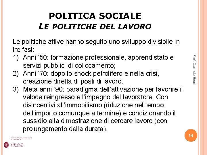 POLITICA SOCIALE LE POLITICHE DEL LAVORO Prof. Carmelo Bruni Le politiche attive hanno seguito