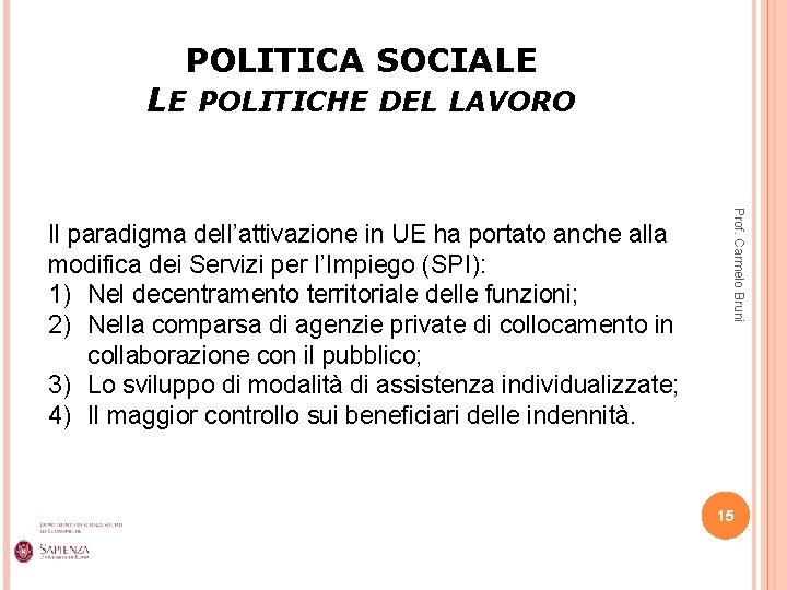 POLITICA SOCIALE LE POLITICHE DEL LAVORO Prof. Carmelo Bruni Il paradigma dell’attivazione in UE