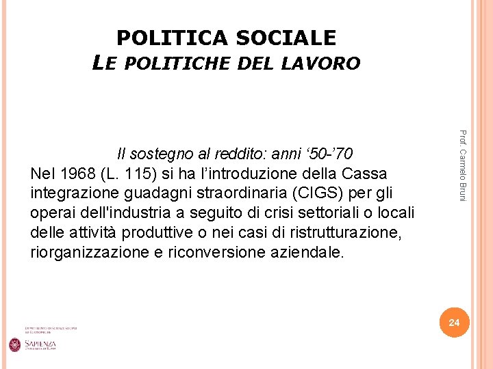 POLITICA SOCIALE LE POLITICHE DEL LAVORO Prof. Carmelo Bruni Il sostegno al reddito: anni
