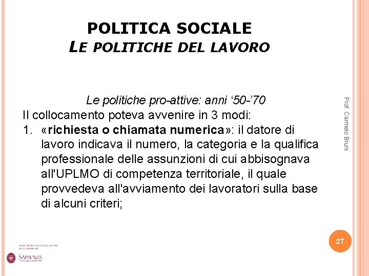 POLITICA SOCIALE LE POLITICHE DEL LAVORO Prof. Carmelo Bruni Le politiche pro-attive: anni ‘