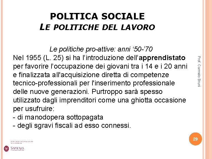 POLITICA SOCIALE LE POLITICHE DEL LAVORO Prof. Carmelo Bruni Le politiche pro-attive: anni ‘