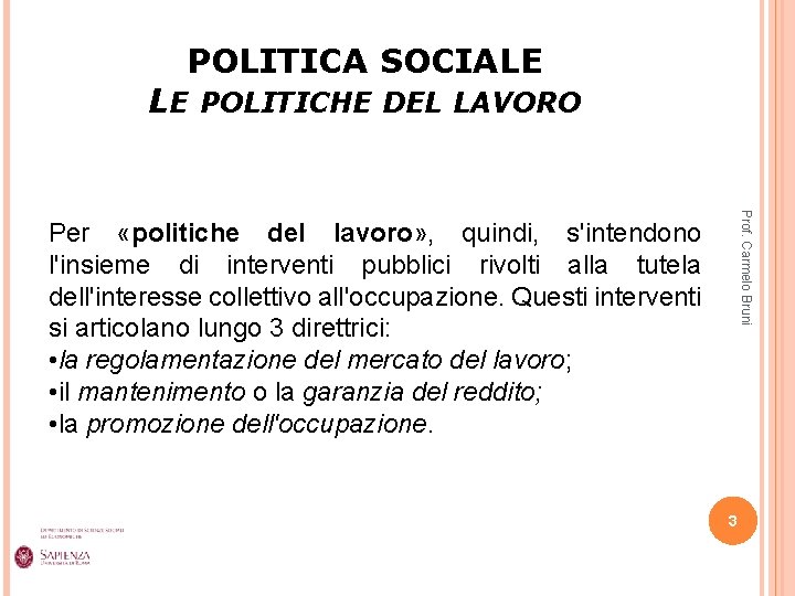POLITICA SOCIALE LE POLITICHE DEL LAVORO Prof. Carmelo Bruni Per «politiche del lavoro» ,