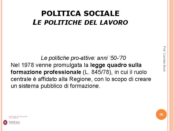 POLITICA SOCIALE LE POLITICHE DEL LAVORO Prof. Carmelo Bruni Le politiche pro-attive: anni ‘