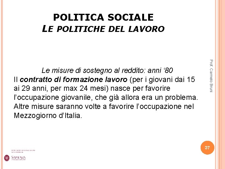 POLITICA SOCIALE LE POLITICHE DEL LAVORO Prof. Carmelo Bruni Le misure di sostegno al