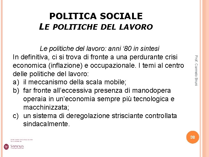 POLITICA SOCIALE LE POLITICHE DEL LAVORO Prof. Carmelo Bruni Le politiche del lavoro: anni