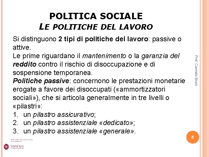 POLITICA SOCIALE LE POLITICHE DEL LAVORO Prof. Carmelo Bruni Si distinguono 2 tipi di