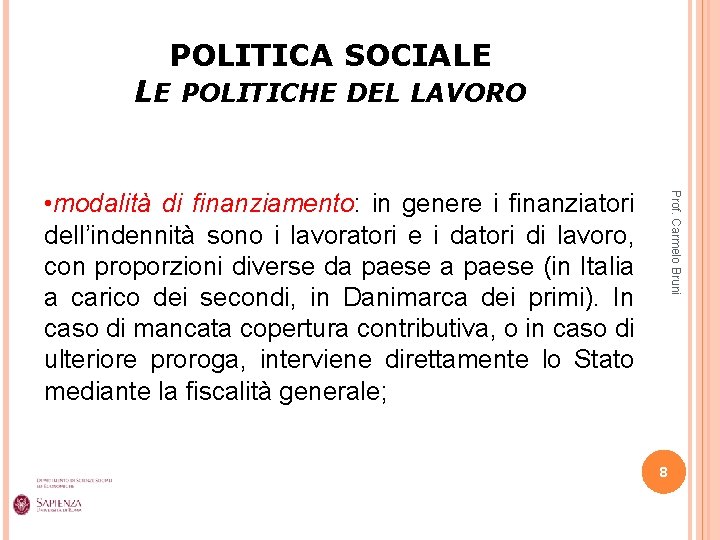 POLITICA SOCIALE LE POLITICHE DEL LAVORO Prof. Carmelo Bruni • modalità di finanziamento: in