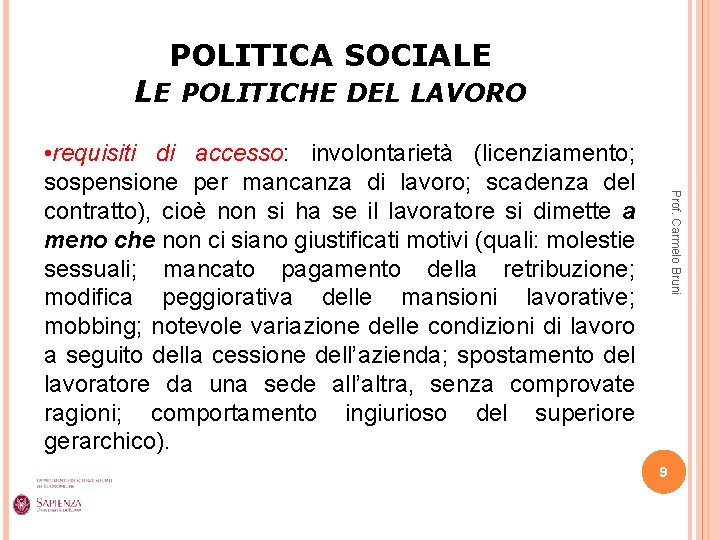 POLITICA SOCIALE LE POLITICHE DEL LAVORO Prof. Carmelo Bruni • requisiti di accesso: involontarietà