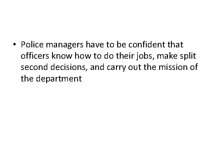  • Police managers have to be confident that officers know how to do