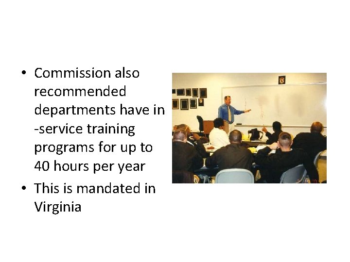  • Commission also recommended departments have in -service training programs for up to