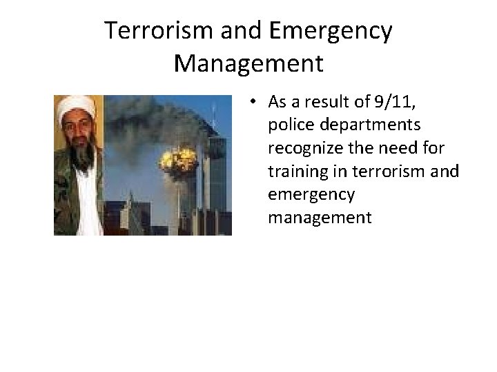 Terrorism and Emergency Management • As a result of 9/11, police departments recognize the