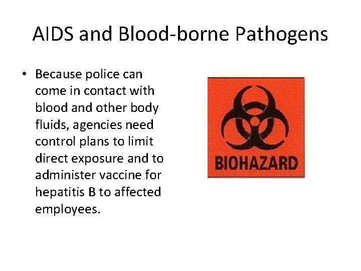 AIDS and Blood-borne Pathogens • Because police can come in contact with blood and