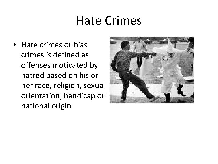 Hate Crimes • Hate crimes or bias crimes is defined as offenses motivated by