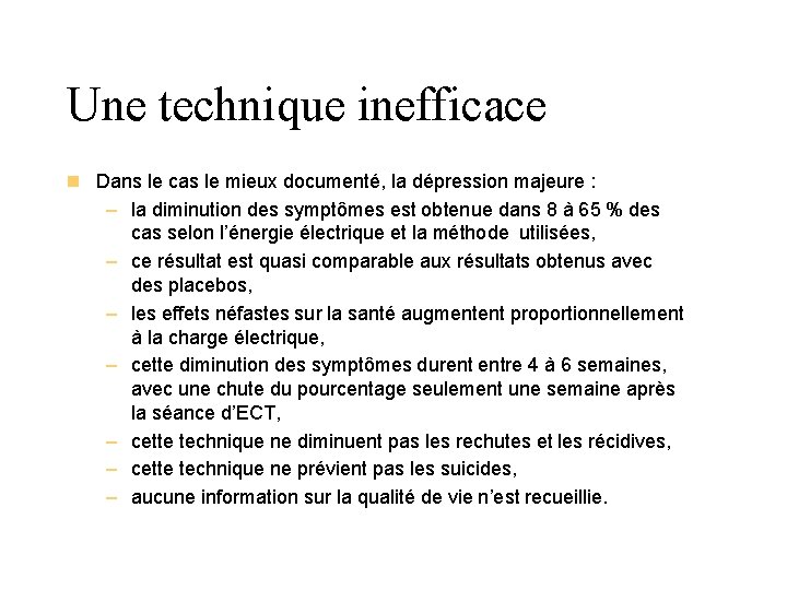 Une technique inefficace n Dans le cas le mieux documenté, la dépression majeure :