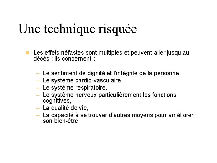 Une technique risquée n Les effets néfastes sont multiples et peuvent aller jusqu’au décès