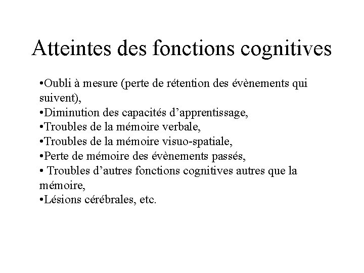 Atteintes des fonctions cognitives • Oubli à mesure (perte de rétention des évènements qui