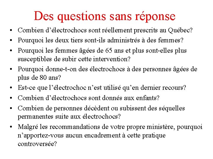 Des questions sans réponse • Combien d’électrochocs sont réellement prescrits au Québec? • Pourquoi