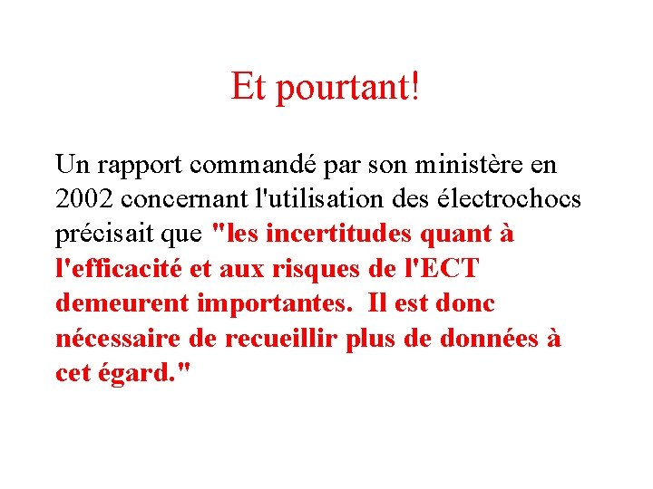 Et pourtant! Un rapport commandé par son ministère en 2002 concernant l'utilisation des électrochocs