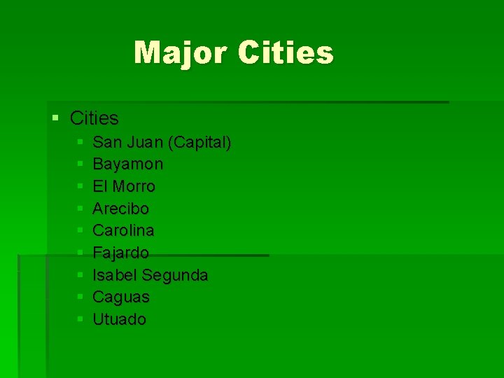 Major Cities § § § § § San Juan (Capital) Bayamon El Morro Arecibo