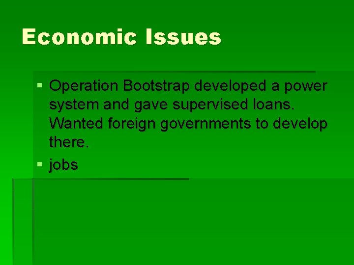 Economic Issues § Operation Bootstrap developed a power system and gave supervised loans. Wanted