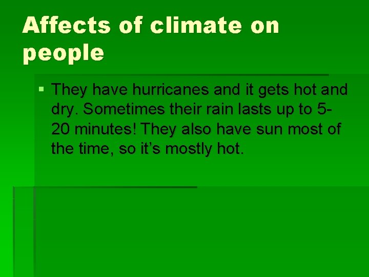 Affects of climate on people § They have hurricanes and it gets hot and