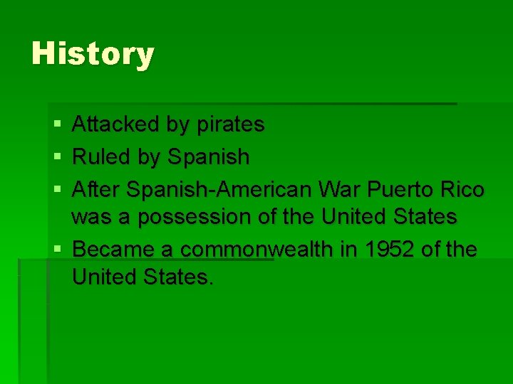 History § § § Attacked by pirates Ruled by Spanish After Spanish-American War Puerto