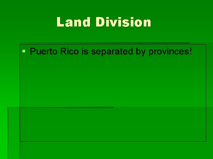 Land Division § Puerto Rico is separated by provinces! 
