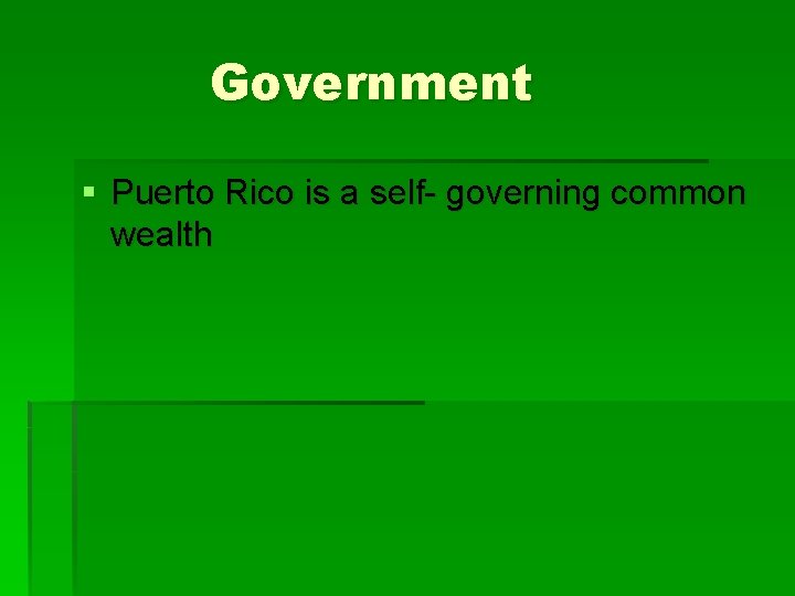 Government § Puerto Rico is a self- governing common wealth 
