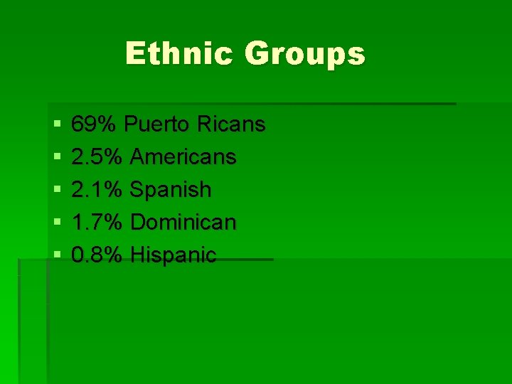 Ethnic Groups § § § 69% Puerto Ricans 2. 5% Americans 2. 1% Spanish