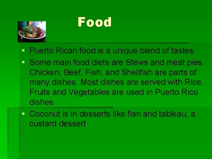 Food § Puerto Rican food is a unique blend of tastes. § Some main