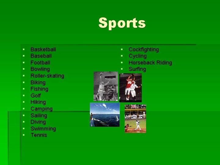 Sports § § § § Basketball Baseball Football Bowling Roller-skating Biking Fishing Golf Hiking